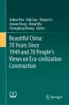 Beautiful China: 70 Years Since 1949 and 70 People’s Views on Eco-civilization Construction cover