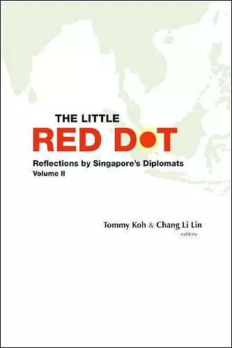 Little Red Dot, The: Reflections By Singapore's Diplomats - Volume Ii cover