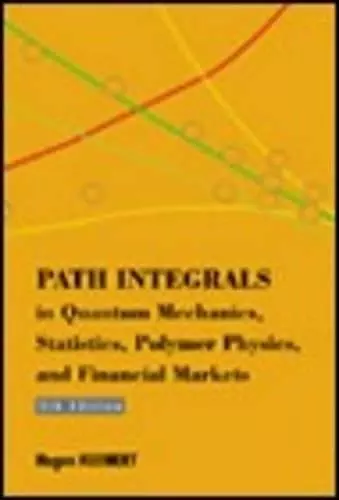 Path Integrals In Quantum Mechanics, Statistics, Polymer Physics, And Financial Markets (5th Edition) cover