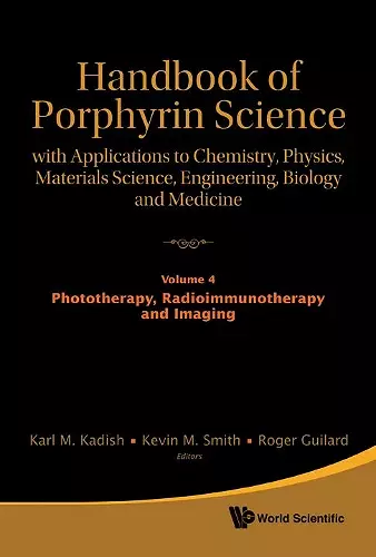 Handbook Of Porphyrin Science: With Applications To Chemistry, Physics, Materials Science, Engineering, Biology And Medicine - Volume 4: Phototherapy, Radioimmunotherapy And Imaging cover