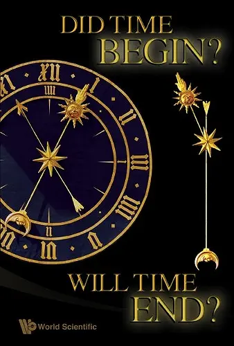 Did Time Begin? Will Time End? Maybe The Big Bang Never Occurred cover