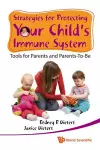 Strategies For Protecting Your Child's Immune System: Tools For Parents And Parents-to-be cover