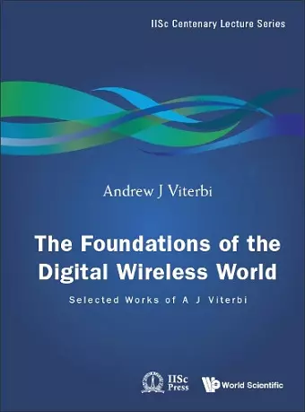 Foundations Of The Digital Wireless World, The: Selected Works Of A J Viterbi cover