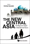New Central Asia, The: The Regional Impact Of International Actors cover
