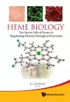 Heme Biology: The Secret Life Of Heme In Regulating Diverse Biological Processes cover