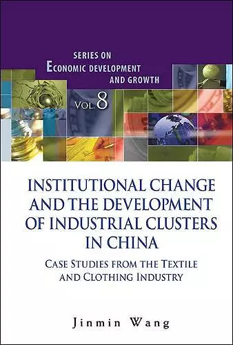 Institutional Change And The Development Of Industrial Clusters In China: Case Studies From The Textile And Clothing Industry cover