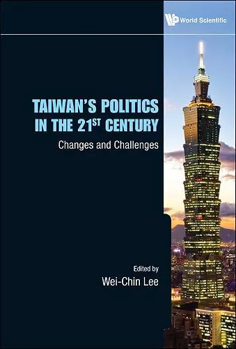 Taiwan's Politics In The 21st Century: Changes And Challenges cover