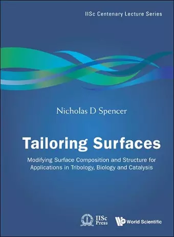 Tailoring Surfaces: Modifying Surface Composition And Structure For Applications In Tribology, Biology And Catalysis cover