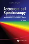 Astronomical Spectroscopy: An Introduction To The Atomic And Molecular Physics Of Astronomical Spectra (2nd Edition) cover