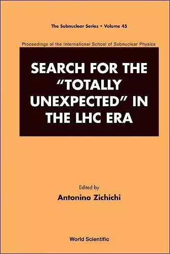 Search For The "Totally Unexpected" In The Lhc Era - Proceedings Of The International School Of Subnuclear Physics cover