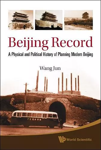 Beijing Record: A Physical And Political History Of Planning Modern Beijing cover