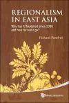 Regionalism In East Asia: Why Has It Flourished Since 2000 And How Far Will It Go? cover