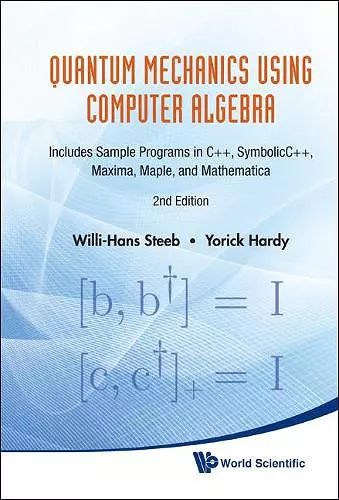 Quantum Mechanics Using Computer Algebra: Includes Sample Programs In C++, Symbolicc++, Maxima, Maple, And Mathematica (2nd Edition) cover