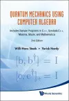 Quantum Mechanics Using Computer Algebra: Includes Sample Programs In C++, Symbolicc++, Maxima, Maple, And Mathematica (2nd Edition) cover