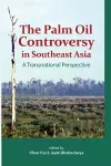 The Palm Oil Controversy in Southeast Asia cover