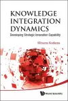 Knowledge Integration Dynamics: Developing Strategic Innovation Capability cover