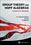 Group Theory And Hopf Algebras: Lectures For Physicists cover