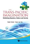 Trans-pacific Imagination, The: Rethinking Boundary, Culture And Society cover