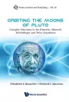 Orbiting The Moons Of Pluto: Complex Solutions To The Einstein, Maxwell, Schrodinger And Dirac Equations cover