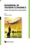 Handbook Of Tourism Economics: Analysis, New Applications And Case Studies cover