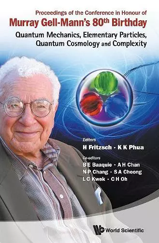 Proceedings Of The Conference In Honour Of Murray Gell-mann's 80th Birthday: Quantum Mechanics, Elementary Particles, Quantum Cosmology And Complexity cover