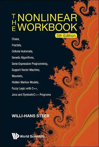 Nonlinear Workbook, The: Chaos, Fractals, Cellular Automata, Genetic Algorithms, Gene Expression Programming, Support Vector Machine, Wavelets, Hidden Markov Models, Fuzzy Logic With C++, Java And Symbolicc++ Programs (5th Edition) cover