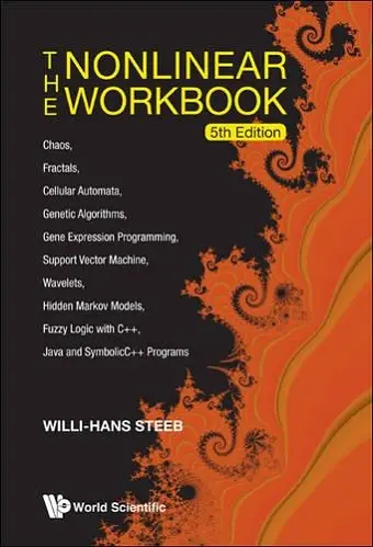Nonlinear Workbook, The: Chaos, Fractals, Cellular Automata, Genetic Algorithms, Gene Expression Programming, Support Vector Machine, Wavelets, Hidden Markov Models, Fuzzy Logic With C++, Java And Symbolicc++ Programs (5th Edition) cover