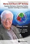 Proceedings Of The Conference In Honour Of Murray Gell-mann's 80th Birthday: Quantum Mechanics, Elementary Particles, Quantum Cosmology And Complexity cover