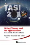 String Theory And Its Applications (Tasi 2010): From Mev To The Planck Scale - Proceedings Of The 2010 Theoretical Advanced Study Institute In Elementary Particle Physics cover