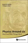 Physics Around Us: How And Why Things Work cover