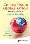 Chinese Under Globalization: Emerging Trends In Language Use In China cover