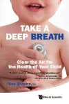 Take A Deep Breath: Clear The Air For The Health Of Your Child cover