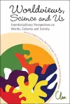 Worldviews, Science And Us: Interdisciplinary Perspectives On Worlds, Cultures And Society - Proceedings Of The Workshop On "Worlds, Cultures And Society" cover