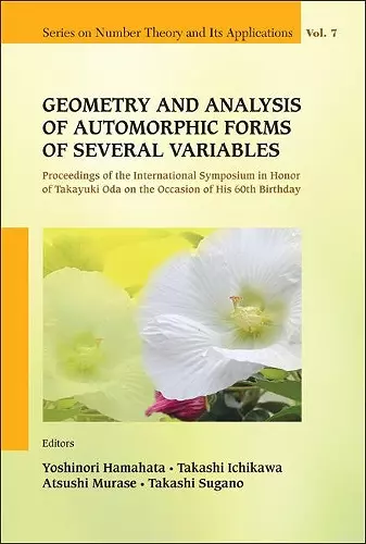 Geometry And Analysis Of Automorphic Forms Of Several Variables - Proceedings Of The International Symposium In Honor Of Takayuki Oda On The Occasion Of His 60th Birthday cover