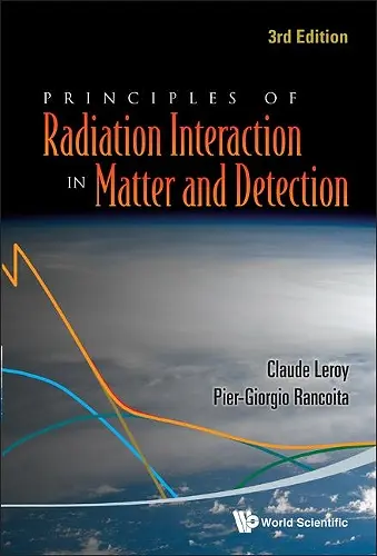 Principles Of Radiation Interaction In Matter And Detection (3rd Edition) cover