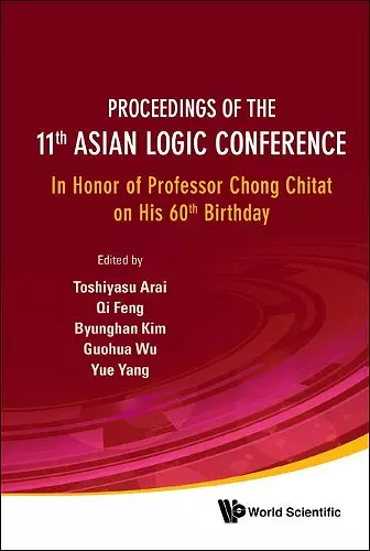 Proceedings Of The 11th Asian Logic Conference: In Honor Of Professor Chong Chitat On His 60th Birthday cover