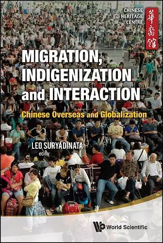 Migration, Indigenization And Interaction: Chinese Overseas And Globalization cover