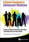 Clinical Handbook In Adolescent Medicine, A: A Guide For Health Professionals Who Work With Adolescents And Young Adults cover