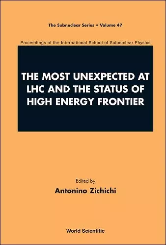 Most Unexpected At Lhc And The Status Of High Energy Frontier, The - Proceedings Of The International School Of Subnuclear Physics cover