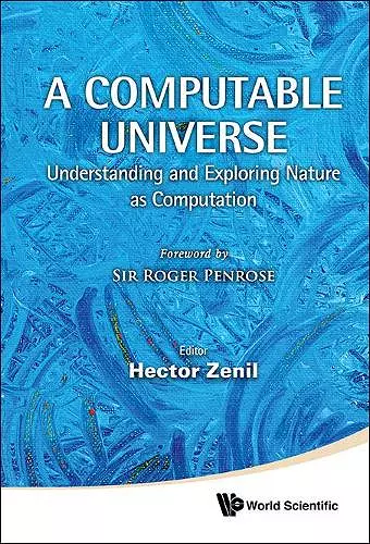 Computable Universe, A: Understanding And Exploring Nature As Computation cover