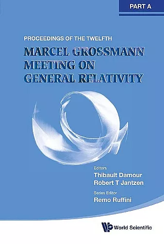 Twelfth Marcel Grossmann Meeting, The: On Recent Developments In Theoretical And Experimental General Relativity, Astrophysics And Relativistic Field Theories - Proceedings Of The Mg12 Meeting On General Relativity (In 3 Volumes) cover