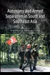 Autonomy and Armed Separatism in South and Southeast Asia cover
