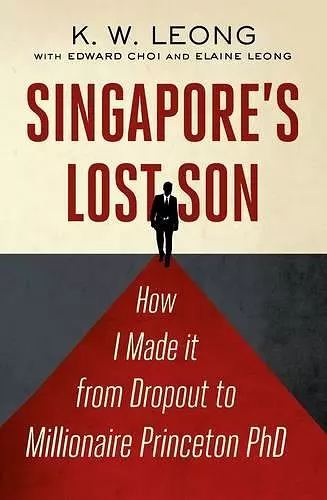 Singapore's Lost Son: How I Made it from Drop Out to Millionaire Princeton PhD cover