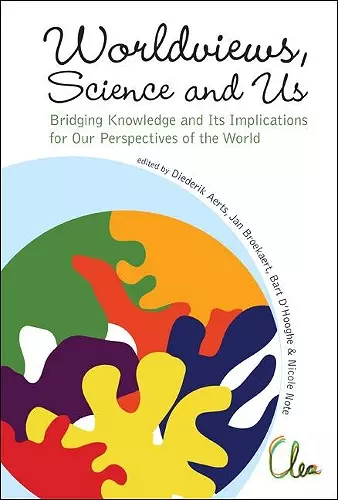 Worldviews, Science And Us: Bridging Knowledge And Its Implications For Our Perspectives Of The World - Proceedings Of The Workshop On Times Of Entanglement cover