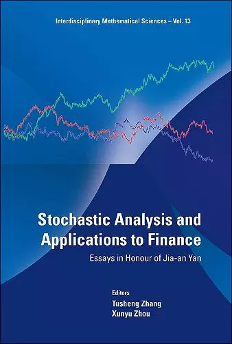 Stochastic Analysis And Applications To Finance: Essays In Honour Of Jia-an Yan cover