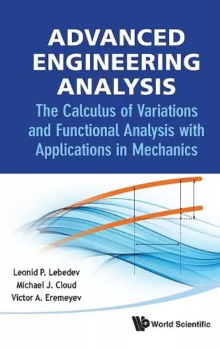 Advanced Engineering Analysis: The Calculus Of Variations And Functional Analysis With Applications In Mechanics cover