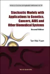 Stochastic Models With Applications To Genetics, Cancers, Aids And Other Biomedical Systems cover