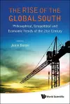 Rise Of The Global South, The: Philosophical, Geopolitical And Economic Trends Of The 21st Century cover