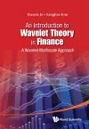 Introduction To Wavelet Theory In Finance, An: A Wavelet Multiscale Approach cover