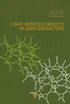 Light-Induced Defects in Semiconductors cover